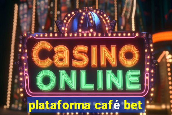plataforma café bet