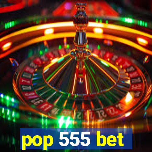 pop 555 bet