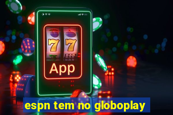 espn tem no globoplay