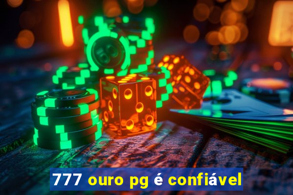 777 ouro pg é confiável