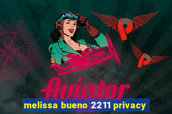 melissa bueno 2211 privacy