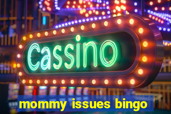 mommy issues bingo