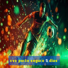 cvc porto seguro 5 dias