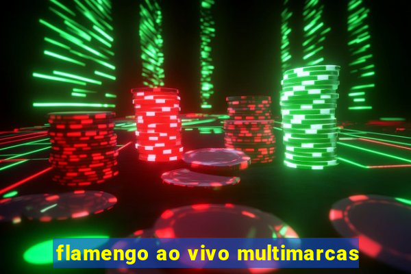 flamengo ao vivo multimarcas