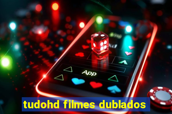 tudohd filmes dublados