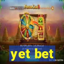 yet bet
