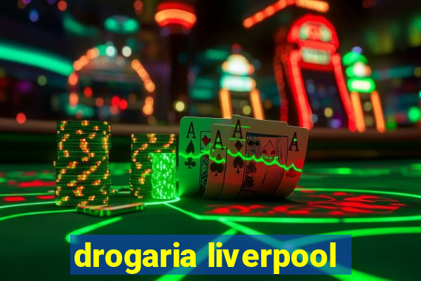 drogaria liverpool