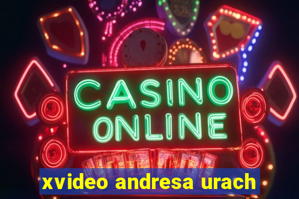 xvideo andresa urach