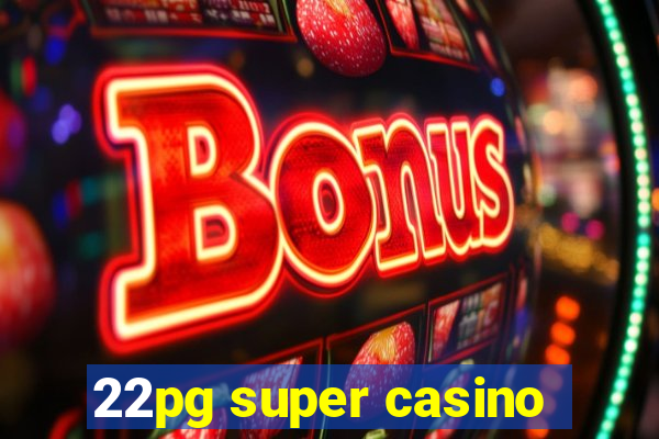 22pg super casino