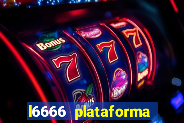 l6666 plataforma paga mesmo