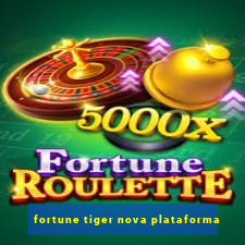 fortune tiger nova plataforma