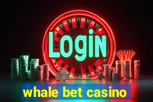 whale bet casino
