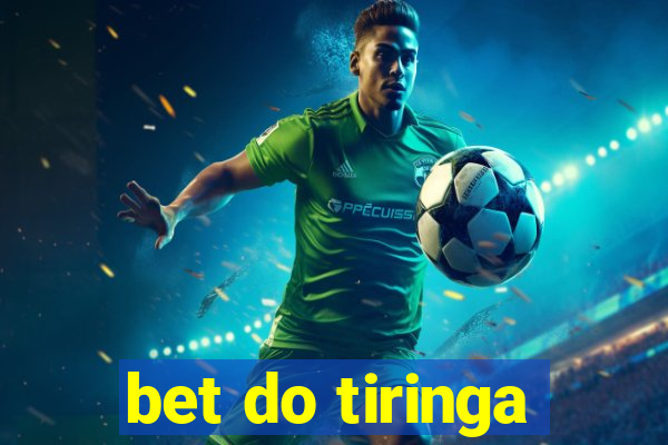 bet do tiringa
