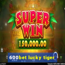 600bet lucky tiger