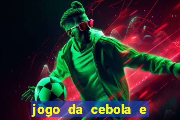 jogo da cebola e da berinjela