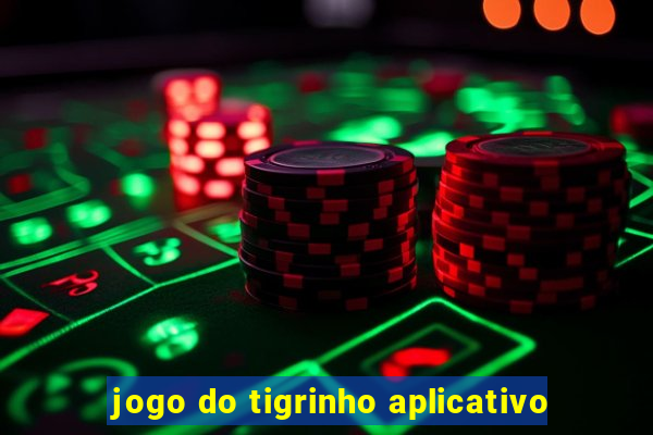 jogo do tigrinho aplicativo
