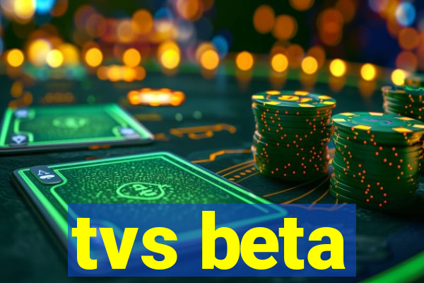 tvs beta