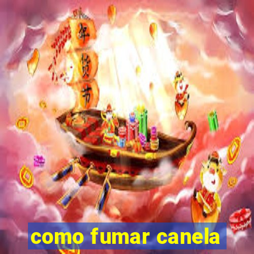 como fumar canela