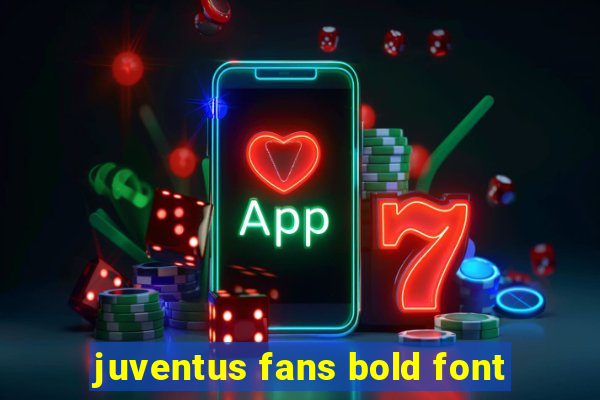 juventus fans bold font