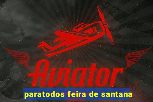 paratodos feira de santana