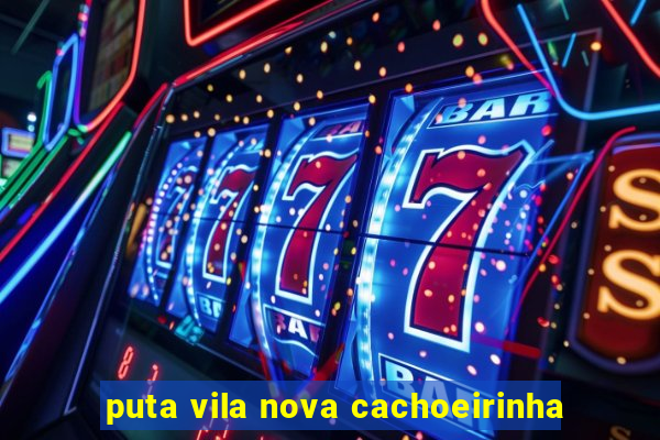 puta vila nova cachoeirinha