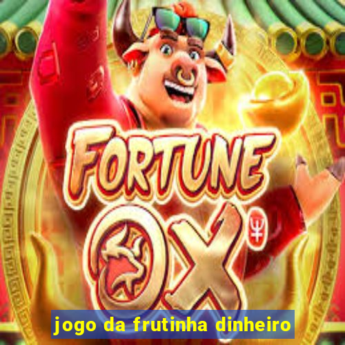 jogo da frutinha dinheiro