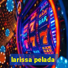 larissa pelada