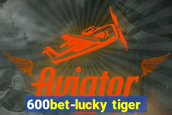 600bet-lucky tiger