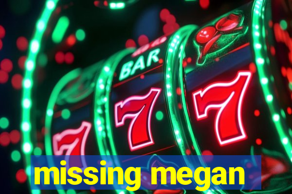 missing megan