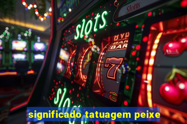 significado tatuagem peixe