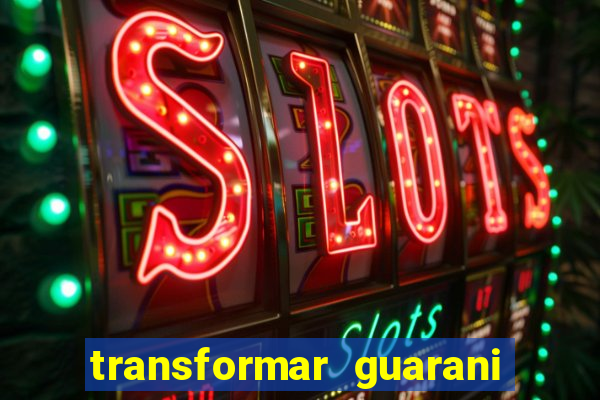 transformar guarani em real