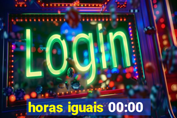 horas iguais 00:00