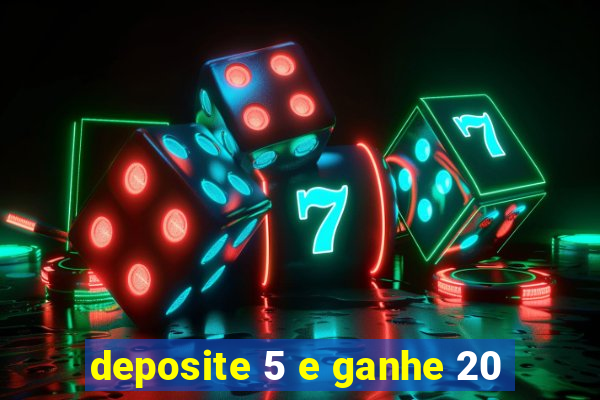 deposite 5 e ganhe 20