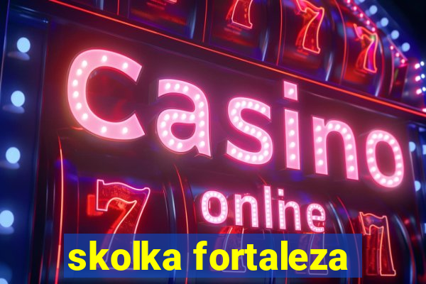 skolka fortaleza