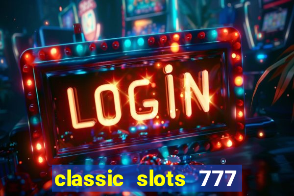 classic slots 777 paga mesmo