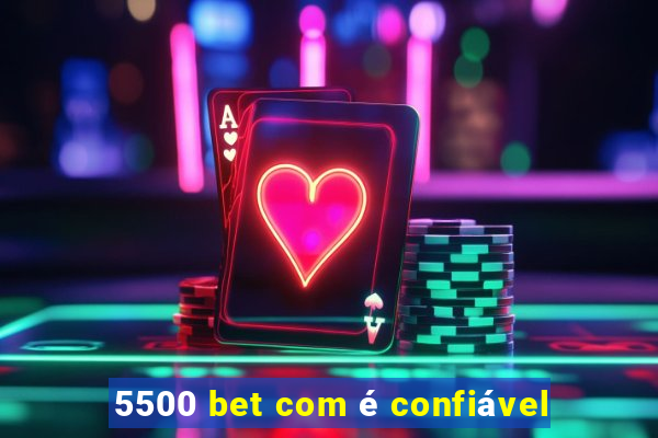 5500 bet com é confiável