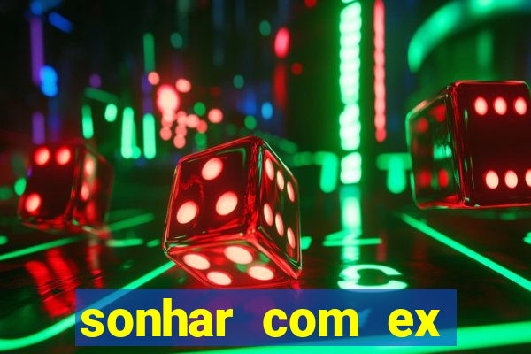 sonhar com ex mulher jogo do bicho