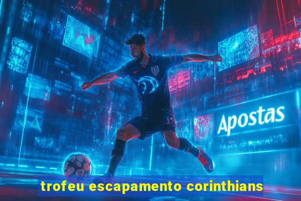 trofeu escapamento corinthians