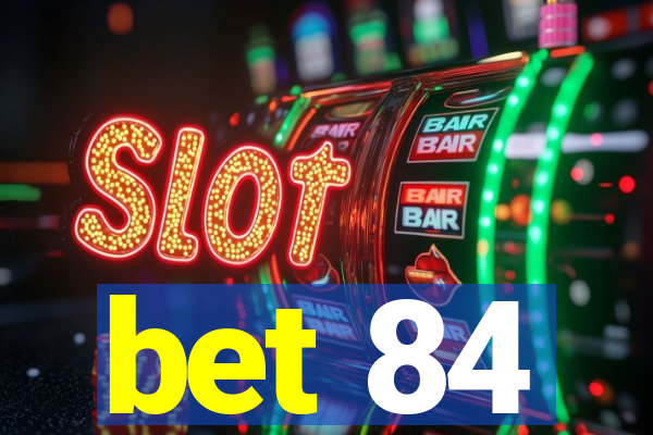 bet 84