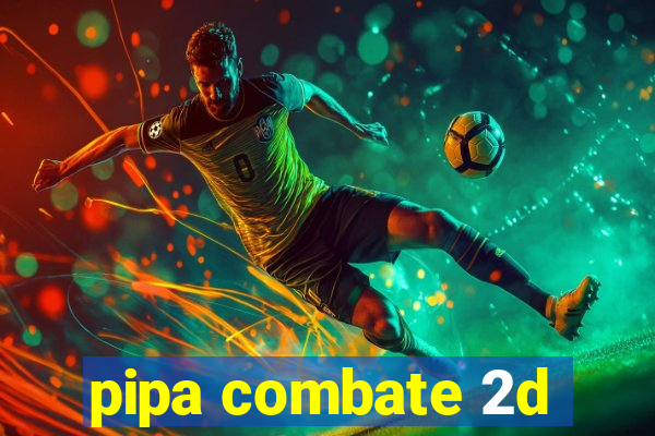 pipa combate 2d
