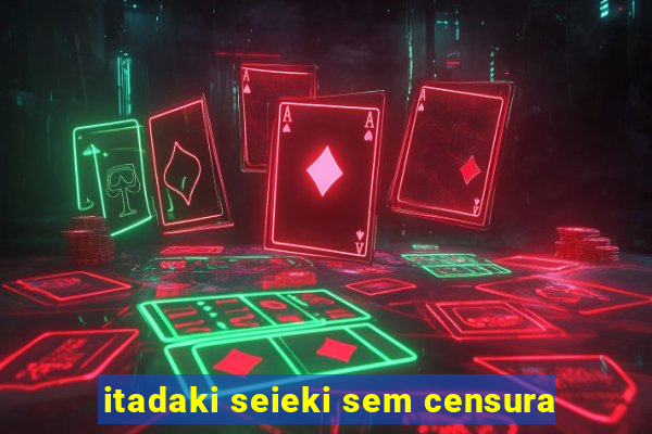 itadaki seieki sem censura