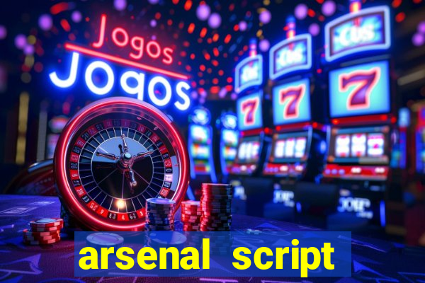 arsenal script pastebin 2022