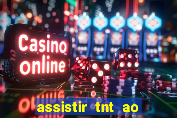 assistir tnt ao vivo gratis online