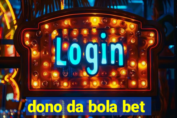 dono da bola bet