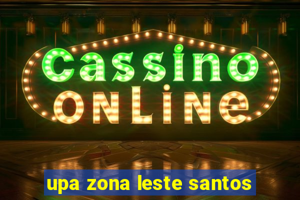 upa zona leste santos