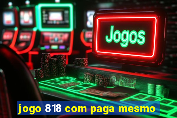 jogo 818 com paga mesmo