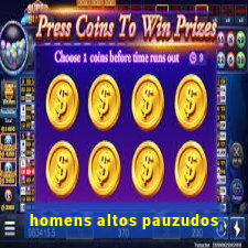 homens altos pauzudos