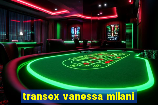 transex vanessa milani