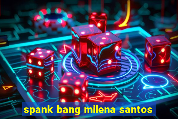 spank bang milena santos