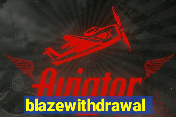 blazewithdrawal